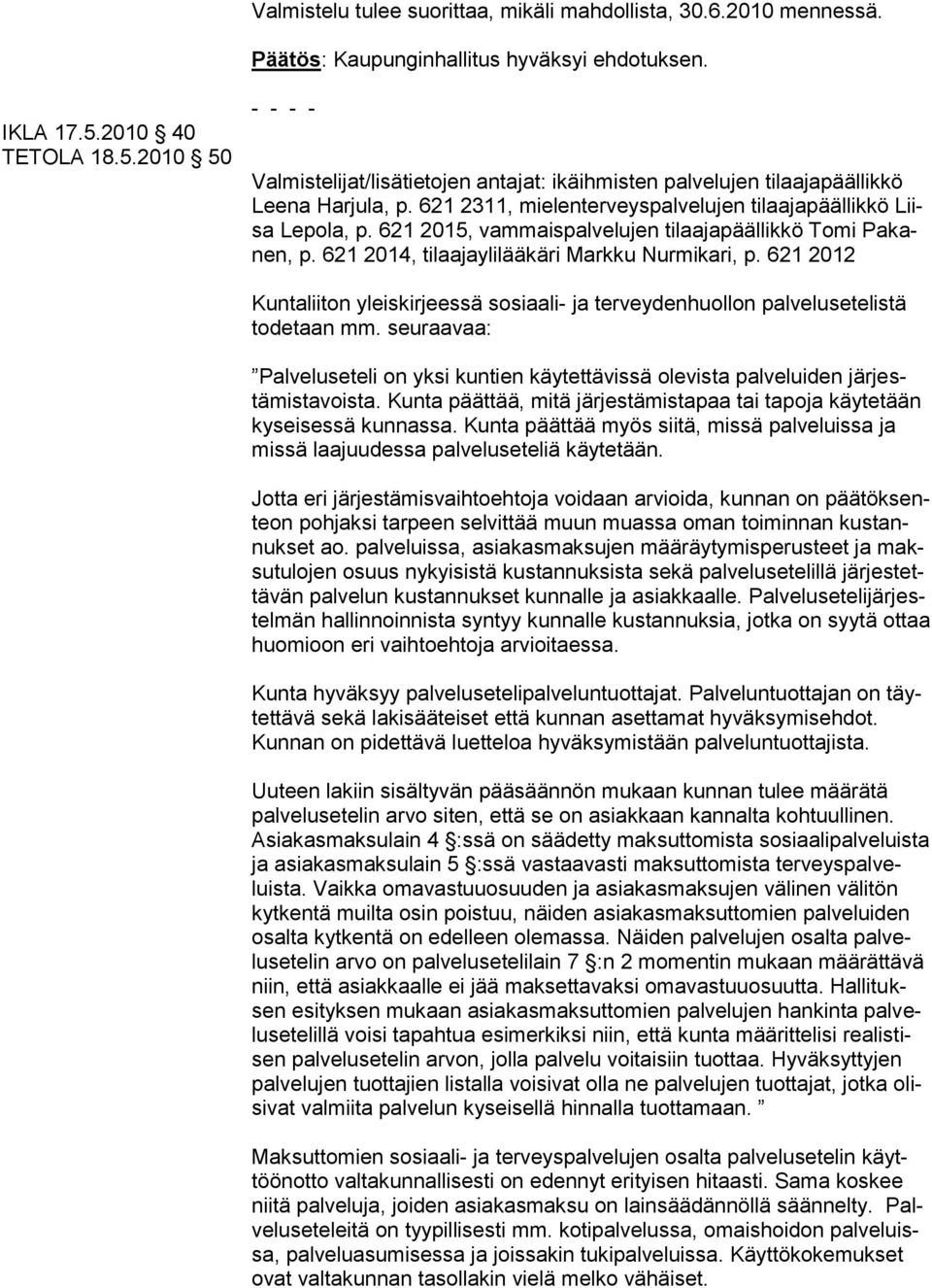 621 2015, vammaispalvelujen tilaajapäällikkö Tomi Pakanen, p. 621 2014, tilaajaylilääkäri Markku Nurmikari, p.