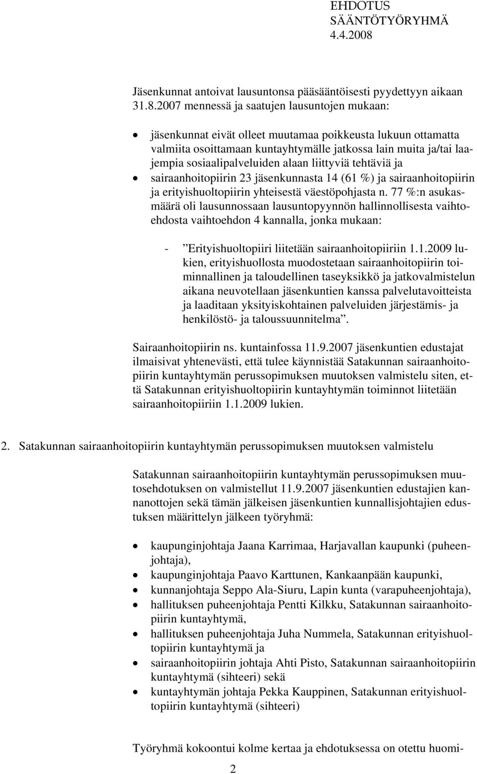 sosiaalipalveluiden alaan liittyviä tehtäviä ja sairaanhoitopiirin 23 jäsenkunnasta 14 (61 %) ja sairaanhoitopiirin ja erityishuoltopiirin yhteisestä väestöpohjasta n.