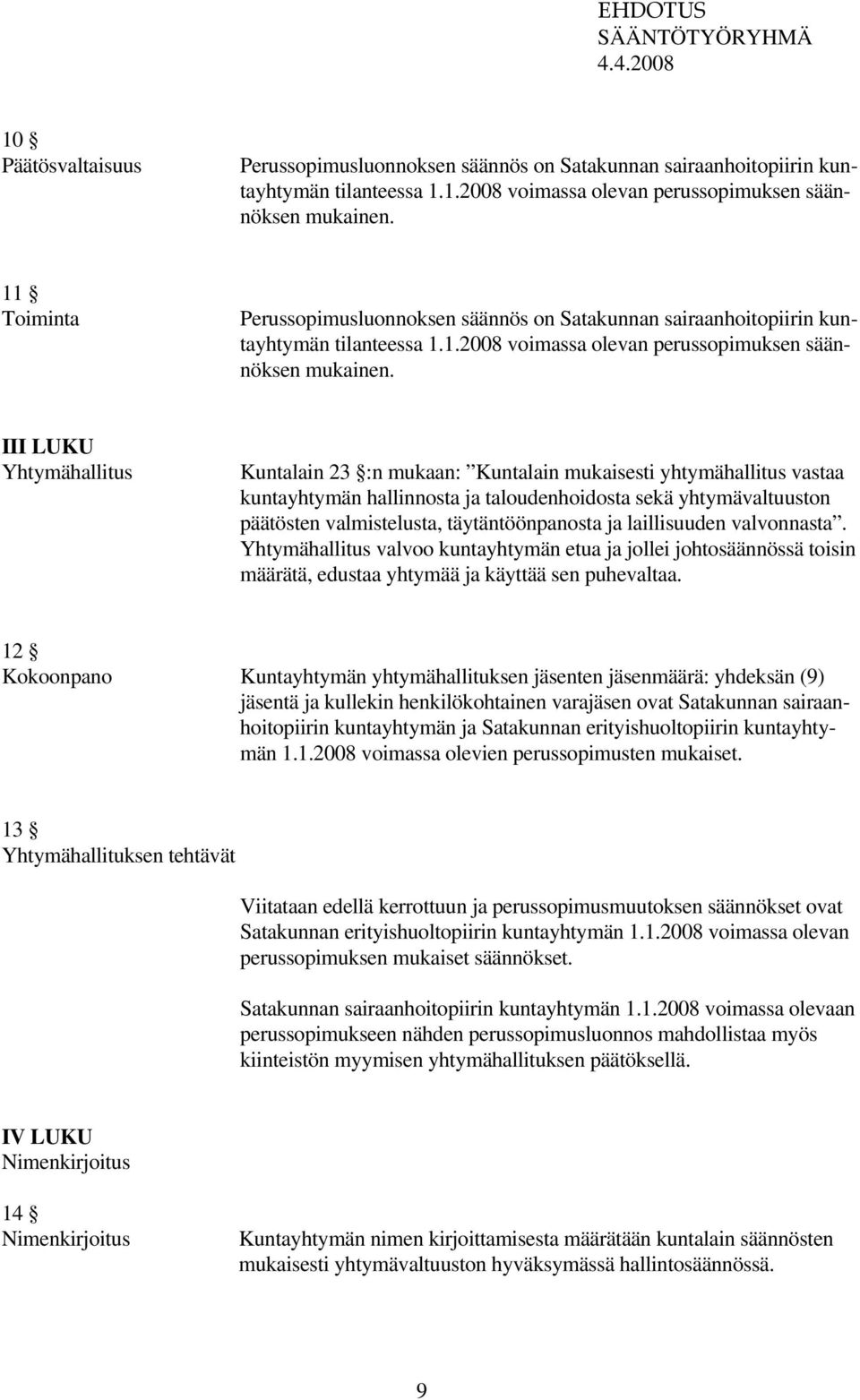 III LUKU Yhtymähallitus Kuntalain 23 :n mukaan: Kuntalain mukaisesti yhtymähallitus vastaa kuntayhtymän hallinnosta ja taloudenhoidosta sekä yhtymävaltuuston päätösten valmistelusta,