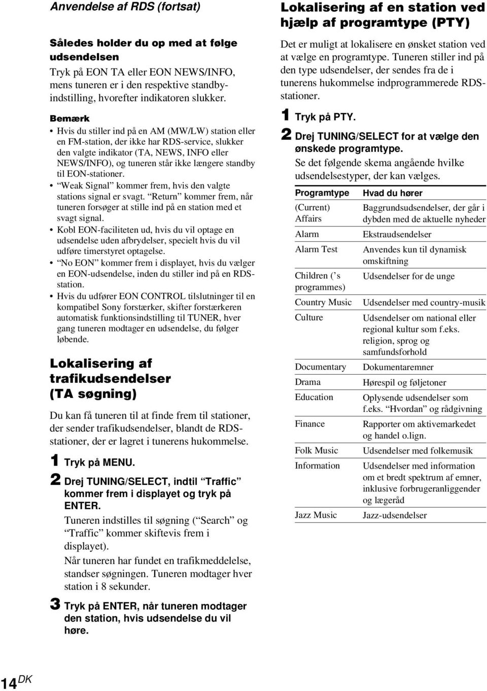 til EON-stationer. Weak Signal kommer frem, hvis den valgte stations signal er svagt. Return kommer frem, når tuneren forsøger at stille ind på en station med et svagt signal.