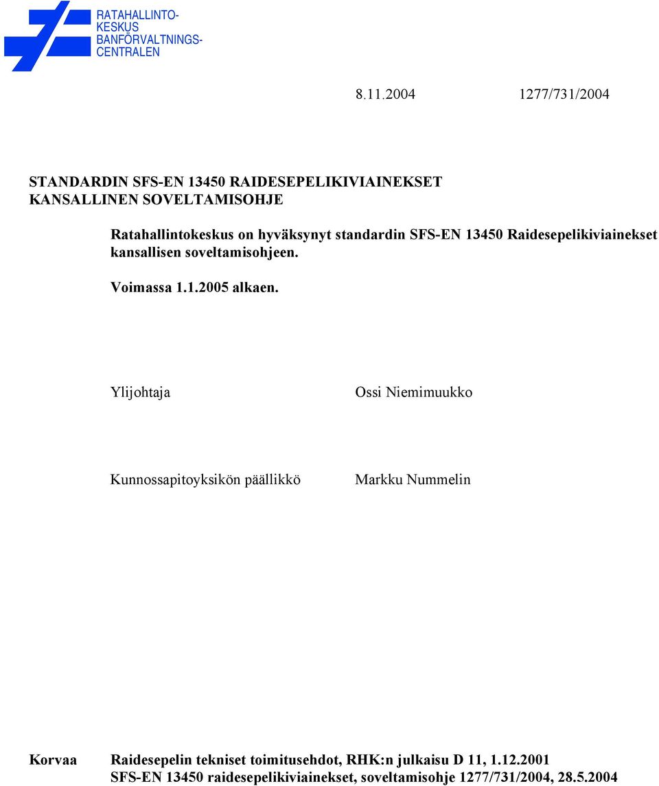 standardin SFSEN 13450 Raidesepelikiviainekset kansallisen soveltamisohjeen. Voimassa 1.1.2005 alkaen.