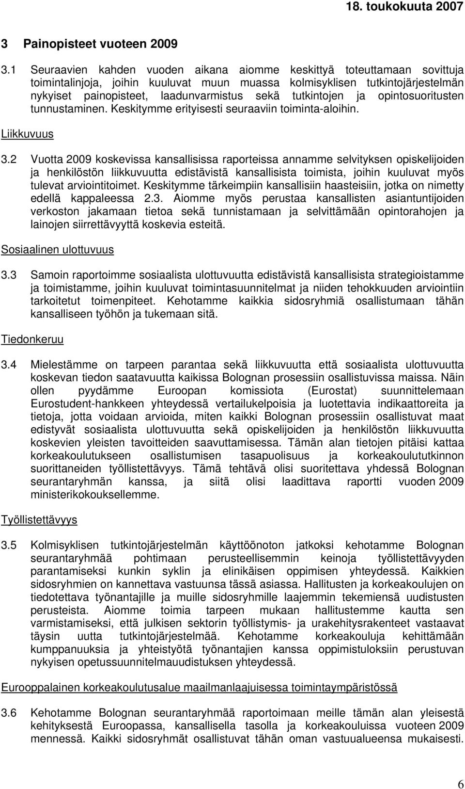 tutkintojen ja opintosuoritusten tunnustaminen. Keskitymme erityisesti seuraaviin toiminta-aloihin. Liikkuvuus 3.