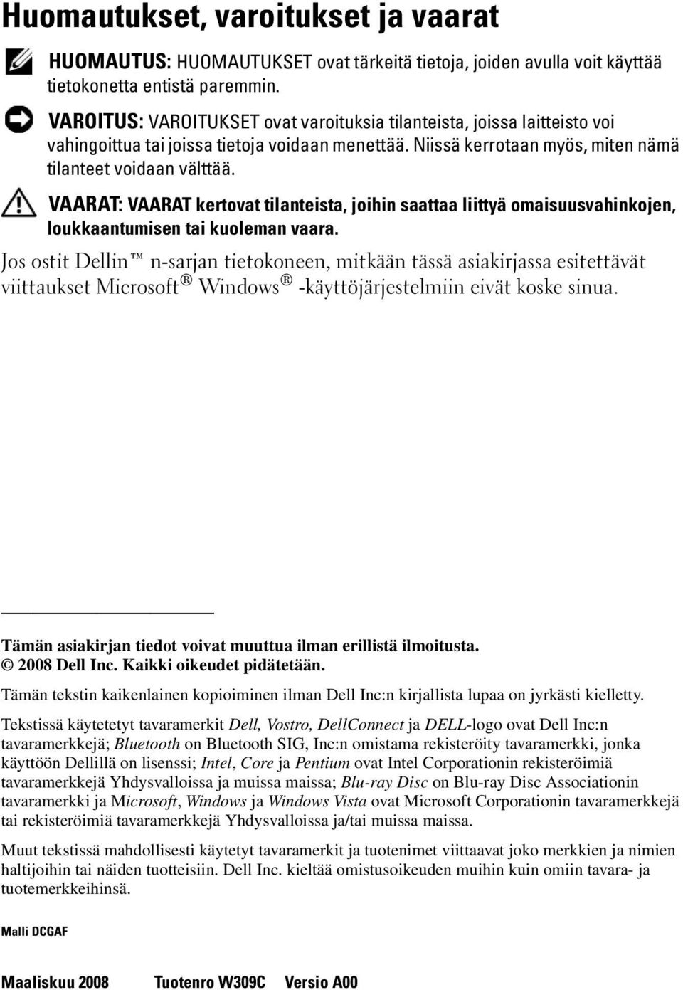 VAARAT: VAARAT kertovat tilanteista, joihin saattaa liittyä omaisuusvahinkojen, loukkaantumisen tai kuoleman vaara.