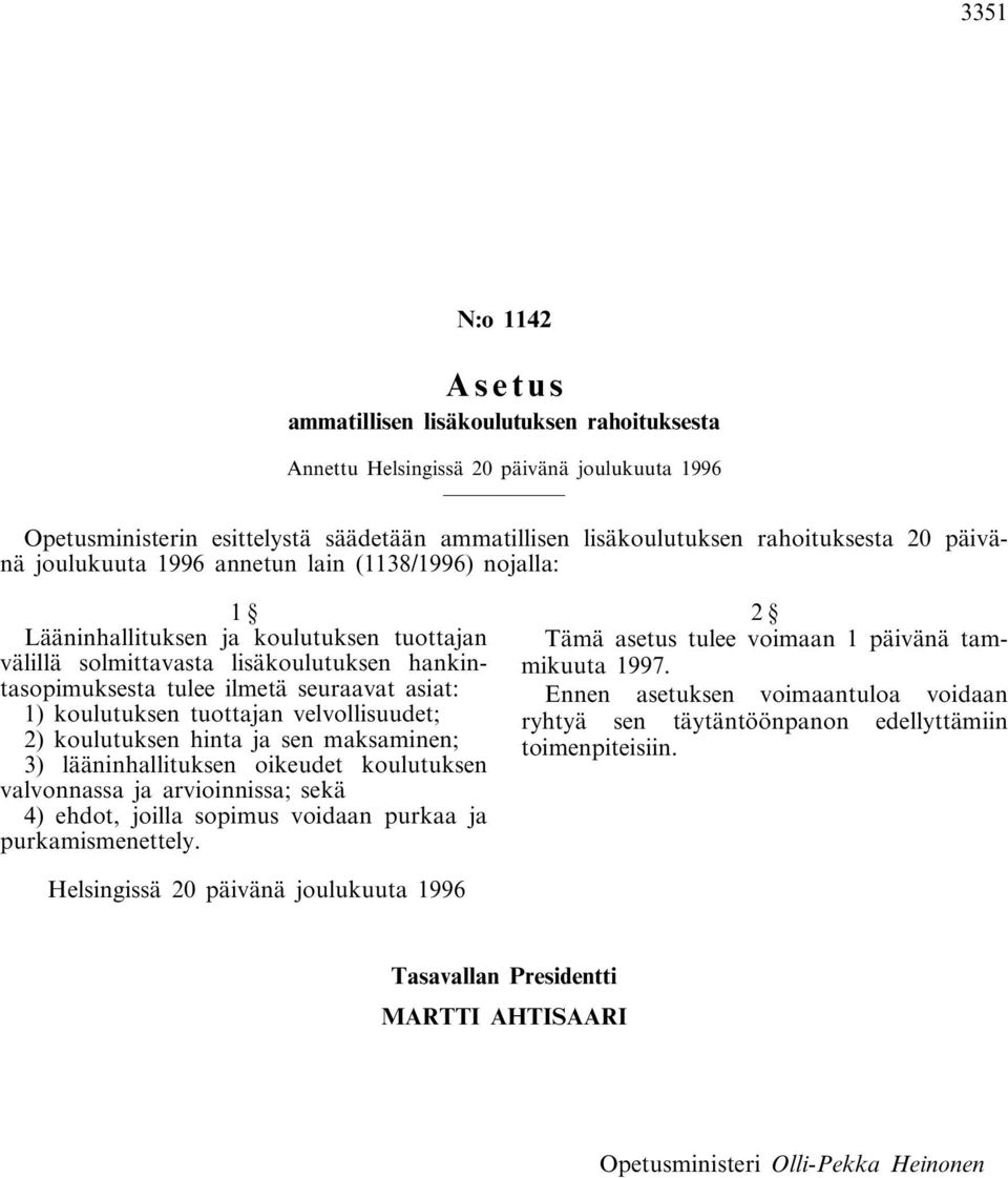 koulutuksen tuottajan velvollisuudet; 2) koulutuksen hinta ja sen maksaminen; 3) lääninhallituksen oikeudet koulutuksen valvonnassa ja arvioinnissa; sekä 4) ehdot, joilla sopimus voidaan purkaa ja