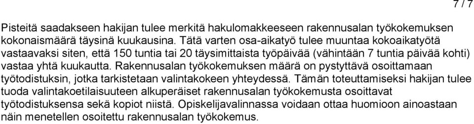 kuukautta. Rakennusalan työkokemuksen määrä on pystyttävä osoittamaan työtodistuksin, jotka tarkistetaan valintakokeen yhteydessä.