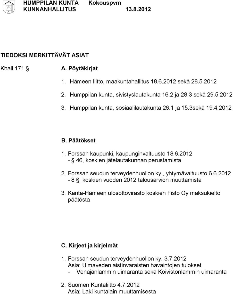 Forssan seudun terveydenhuollon ky., yhtymävaltuusto 6.6.2012-8, koskien vuoden 2012 talousarvion muuttamista 3. Kanta-Hämeen ulosottovirasto koskien Fisto Oy maksukielto päätöstä C.