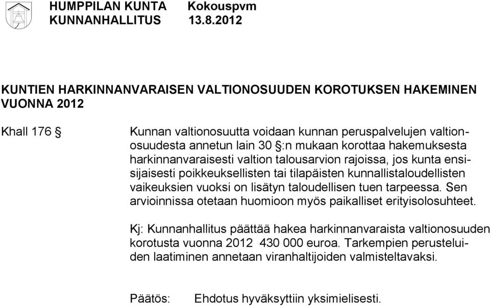 vaikeuksien vuoksi on lisätyn taloudellisen tuen tarpeessa. Sen arvioinnissa otetaan huomioon myös paikalliset erityisolosuhteet.