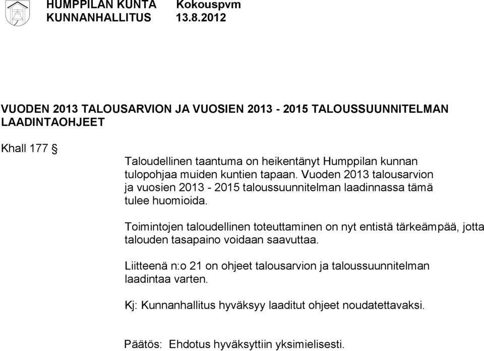 Toimintojen taloudellinen toteuttaminen on nyt entistä tärkeämpää, jotta talouden tasapaino voidaan saavuttaa.