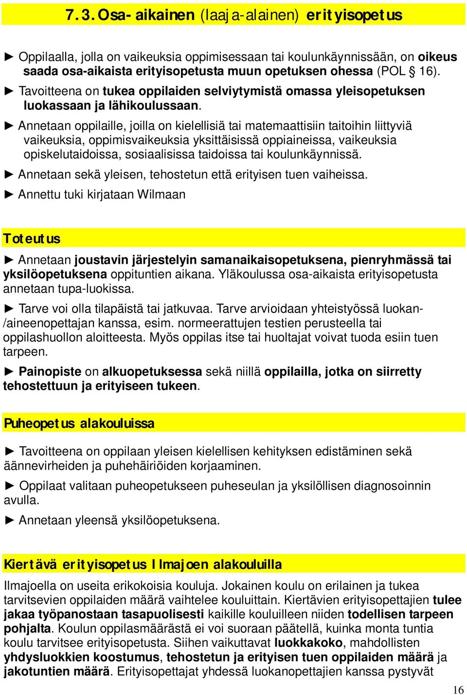 Annetaan oppilaille, joilla on kielellisiä tai matemaattisiin taitoihin liittyviä vaikeuksia, oppimisvaikeuksia yksittäisissä oppiaineissa, vaikeuksia opiskelutaidoissa, sosiaalisissa taidoissa tai