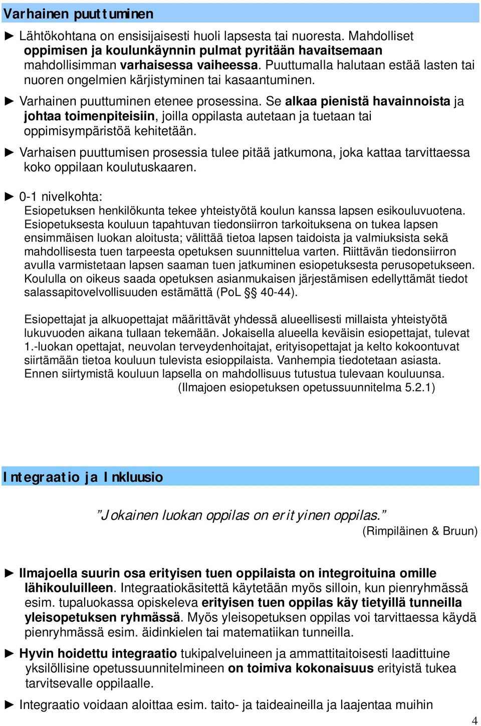 Se alkaa pienistä havainnoista ja johtaa toimenpiteisiin, joilla oppilasta autetaan ja tuetaan tai oppimisympäristöä kehitetään.