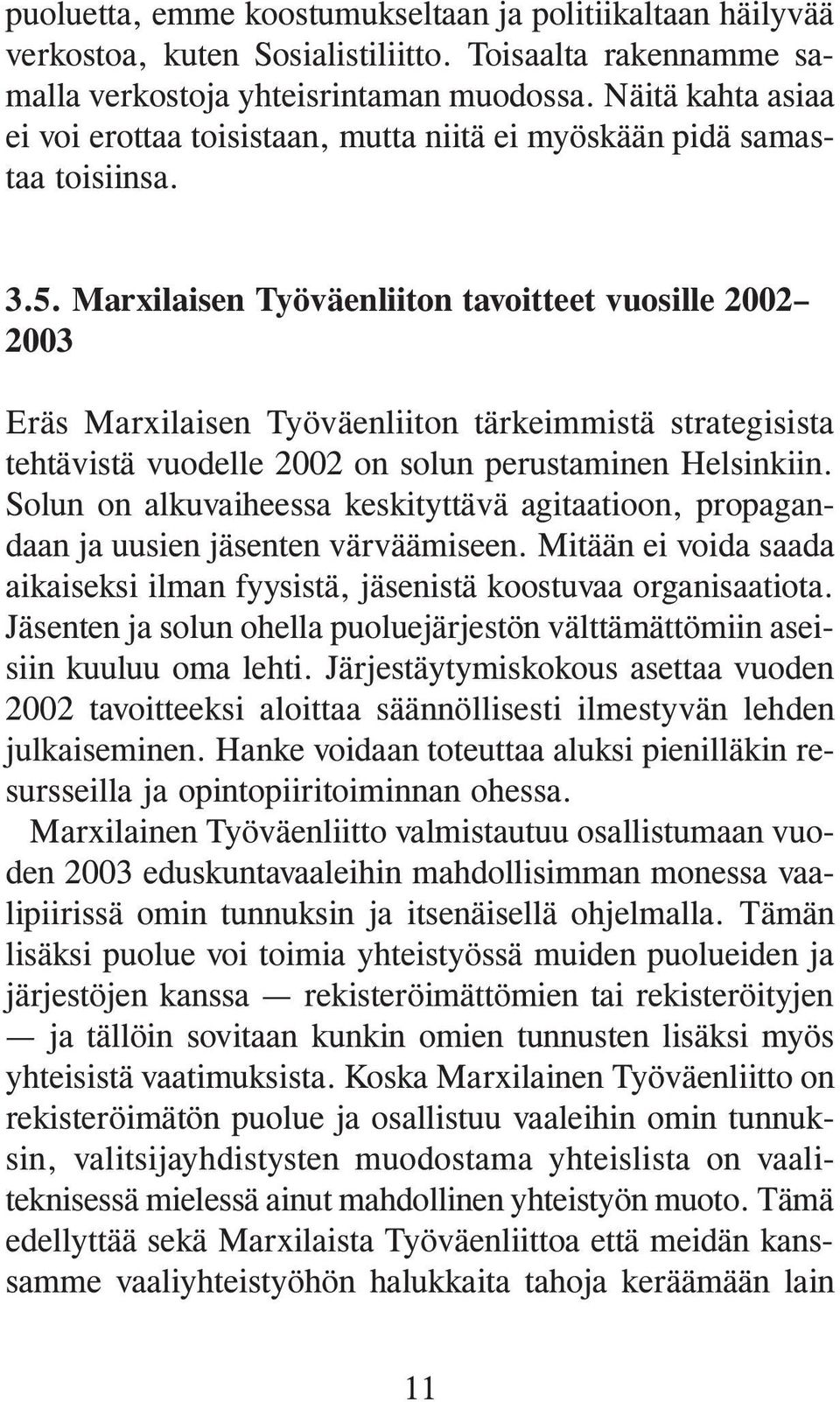 Marxilaisen Työväenliiton tavoitteet vuosille 2002 2003 Eräs Marxilaisen Työväenliiton tärkeimmistä strategisista tehtävistä vuodelle 2002 on solun perustaminen Helsinkiin.
