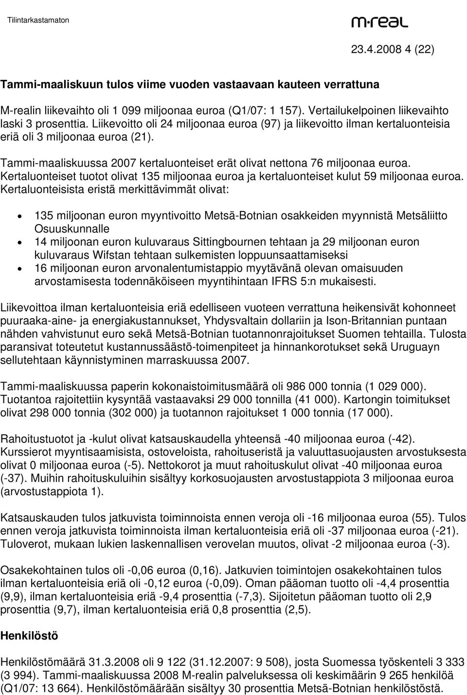 Kertaluonteiset tuotot olivat 135 miljoonaa euroa ja kertaluonteiset kulut 59 miljoonaa euroa.