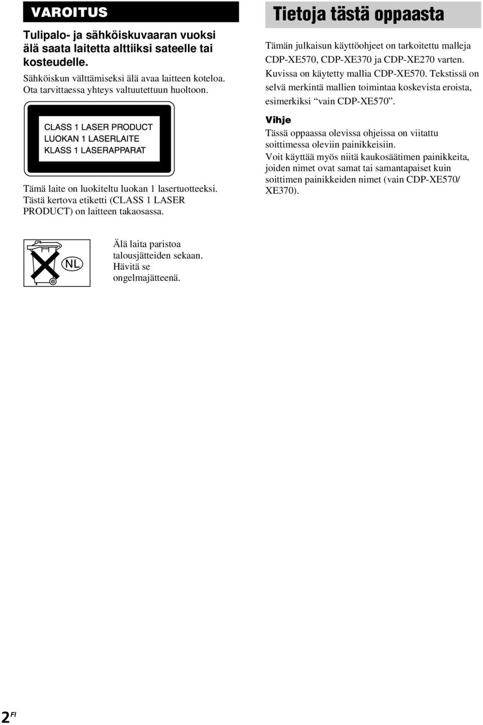 Tietoja tästä oppaasta Tämän julkaisun käyttöohjeet on tarkoitettu malleja CDP-XE570, CDP-XE370 ja CDP-XE270 varten. Kuvissa on käytetty mallia CDP-XE570.