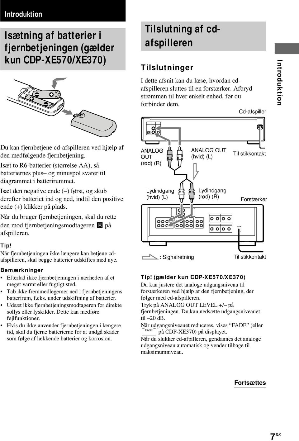 Isæt to R6-batterier (størrelse AA), så batteriernes plus og minuspol svarer til diagrammet i batterirummet.