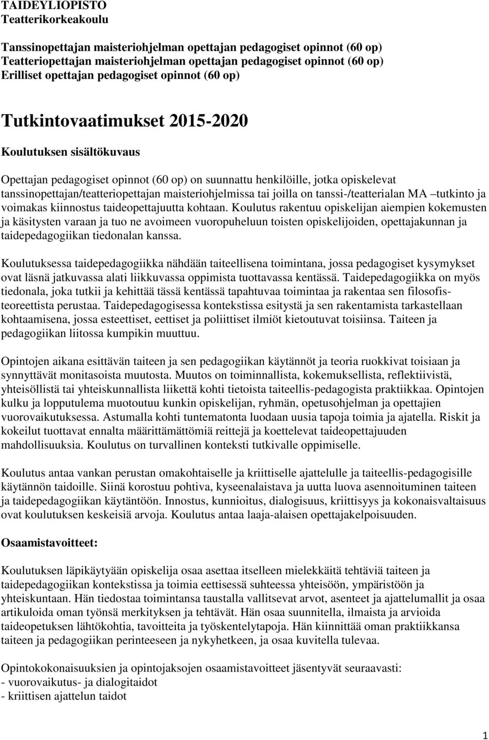 maisteriohjelmissa tai joilla on tanssi-/teatterialan MA tutkinto ja voimakas kiinnostus taideopettajuutta kohtaan.