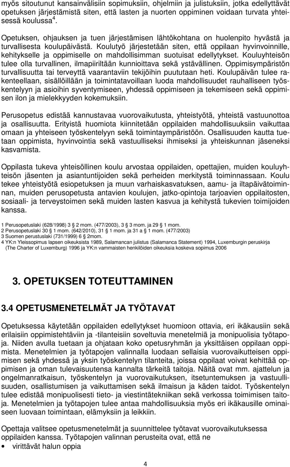 Koulutyö järjestetään siten, että oppilaan hyvinvoinnille, kehitykselle ja oppimiselle on mahdollisimman suotuisat edellytykset.