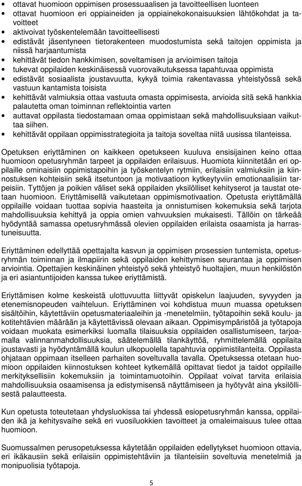 oppilaiden keskinäisessä vuorovaikutuksessa tapahtuvaa oppimista edistävät sosiaalista joustavuutta, kykyä toimia rakentavassa yhteistyössä sekä vastuun kantamista toisista kehittävät valmiuksia