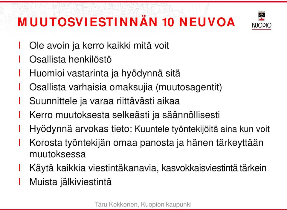 sekeästi ja säännöisesti Hyödynnä arvokas tieto: Kuuntee työntekijöitä aina kun voit Korosta työntekijän omaa