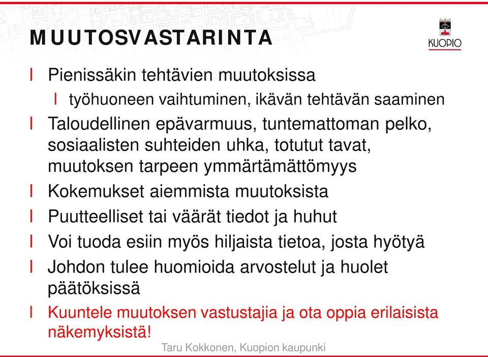 Kokemukset aiemmista muutoksista Puutteeiset tai väärät tiedot ja huhut Voi tuoda esiin myös hijaista tietoa, josta