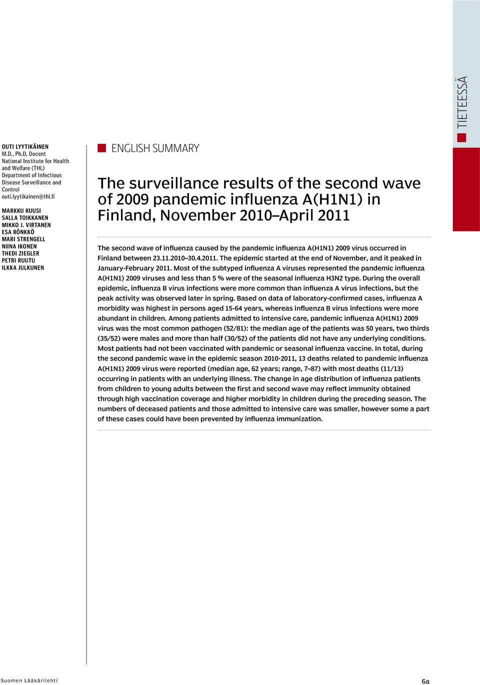 VIRTANEN ESA RÖNKKÖ MARI STRENGELL NIINA IKONEN THEDI ZIEGLER PETRI RUUTU ILKKA JULKUNEN ENGLISH SUMMARY The surveillance results of the second wave of 29 pandemic influenza A(H1N1) in Finland,