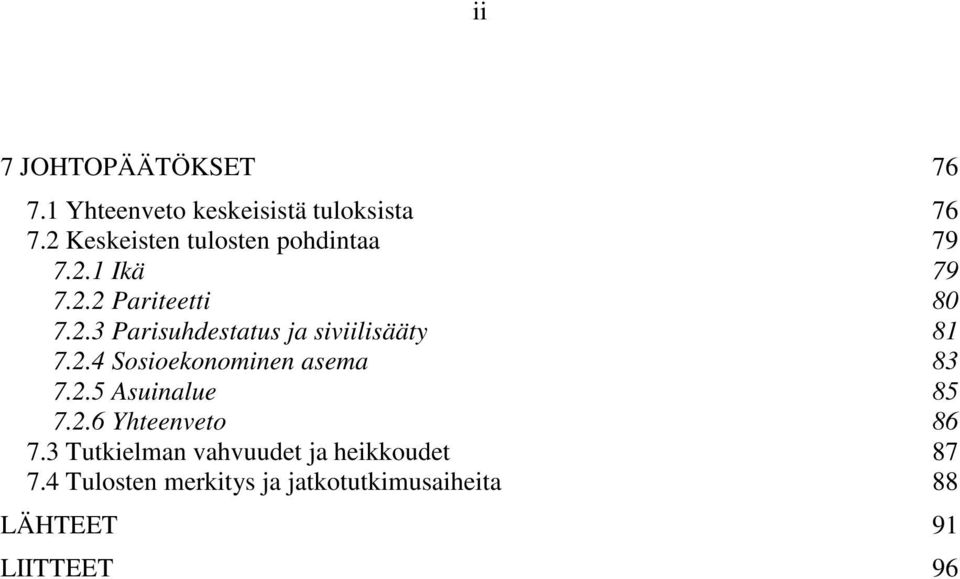 2.4 Sosioekonominen asema 83 7.2.5 Asuinalue 85 7.2.6 Yhteenveto 86 7.