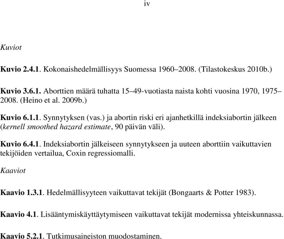 1. Indeksiabortin jälkeiseen synnytykseen ja uuteen aborttiin vaikuttavien tekijöiden vertailua, Coxin regressiomalli. Kaaviot Kaavio 1.3.1. Hedelmällisyyteen vaikuttavat tekijät (Bongaarts & Potter 1983).