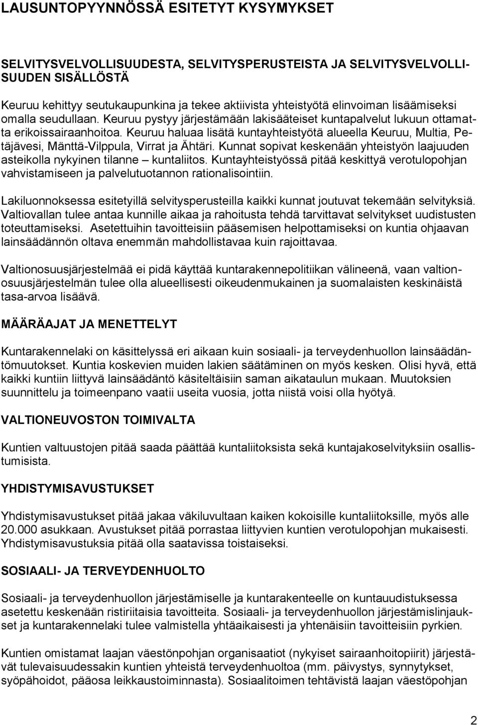 Keuruu haluaa lisätä kuntayhteistyötä alueella Keuruu, Multia, Petäjävesi, Mänttä-Vilppula, Virrat ja Ähtäri. Kunnat sopivat keskenään yhteistyön laajuuden asteikolla nykyinen tilanne kuntaliitos.