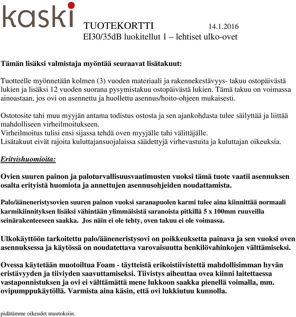 Ostotosite tahi muu myyjän antama todistus ostosta ja sen ajankohdasta tulee säilyttää ja liittää mahdolliseen virheilmoitukseen.