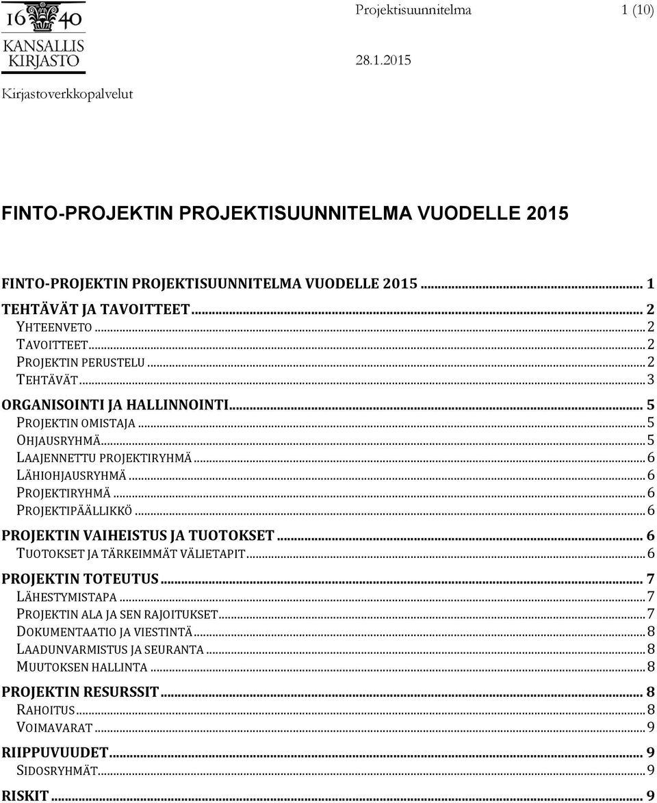 .. 6 PROJEKTIPÄÄLLIKKÖ... 6 PROJEKTIN VAIHEISTUS JA TUOTOKSET... 6 TUOTOKSET JA TÄRKEIMMÄT VÄLIETAPIT... 6 PROJEKTIN TOTEUTUS... 7 LÄHESTYMISTAPA... 7 PROJEKTIN ALA JA SEN RAJOITUKSET.