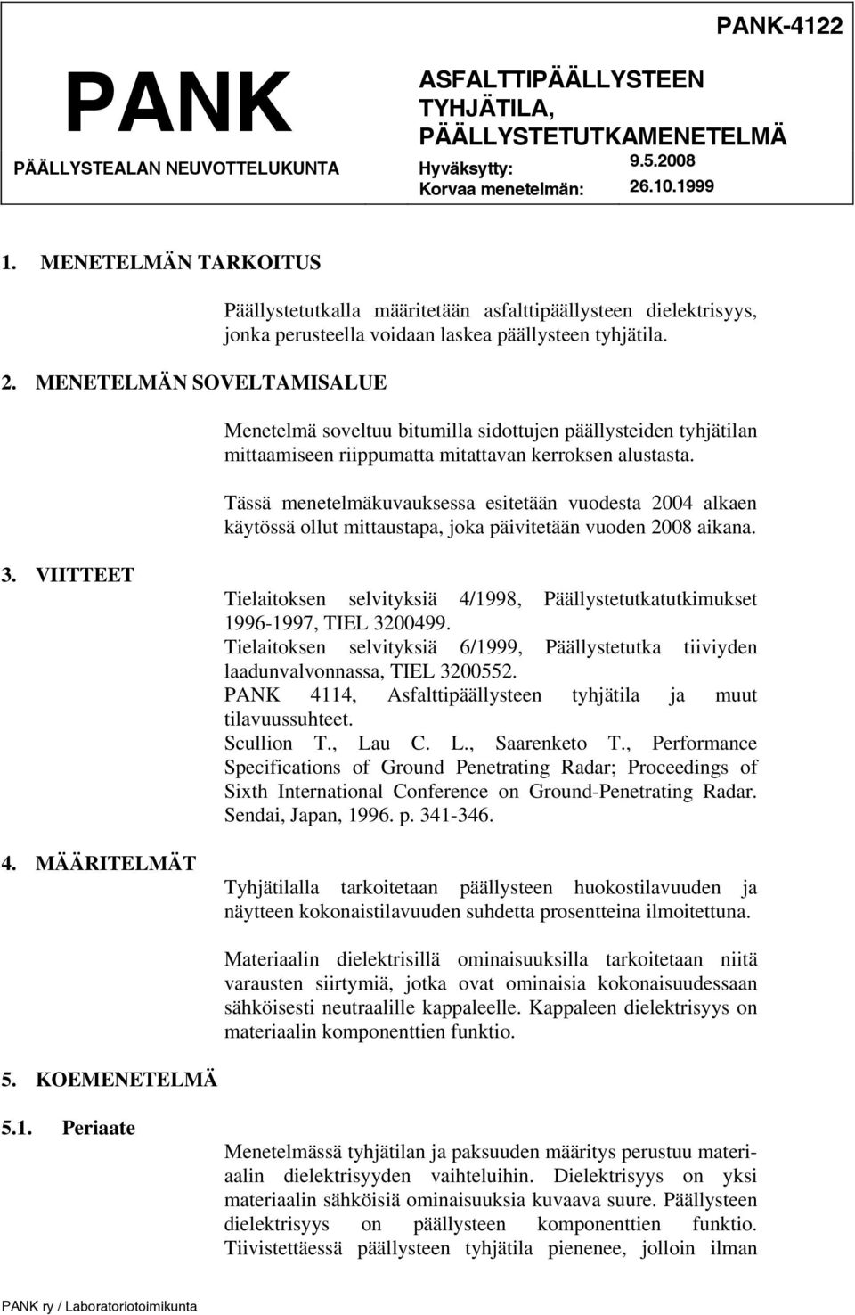 Menetelmä soveltuu bitumilla sidottujen päällysteiden tyhjätilan mittaamiseen riippumatta mitattavan kerroksen alustasta.