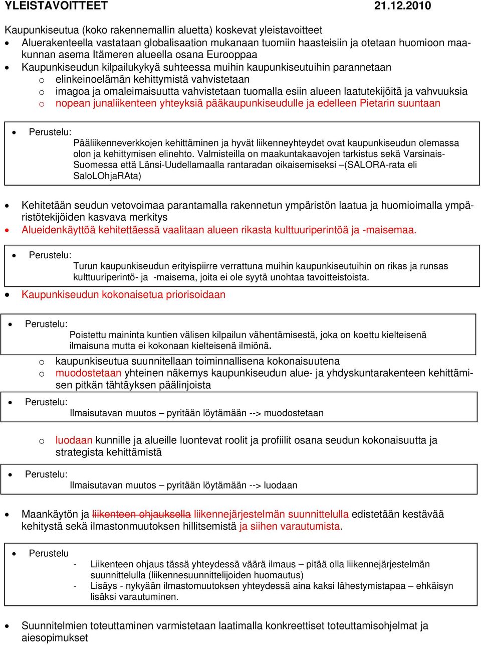 Kaupunkiseudun kilpailukykyä suhteessa muihin kaupunkiseutuihin parannetaan elinkeinelämän kehittymistä vahvistetaan imaga ja maleimaisuutta vahvistetaan tumalla esiin alueen laatutekijöitä ja