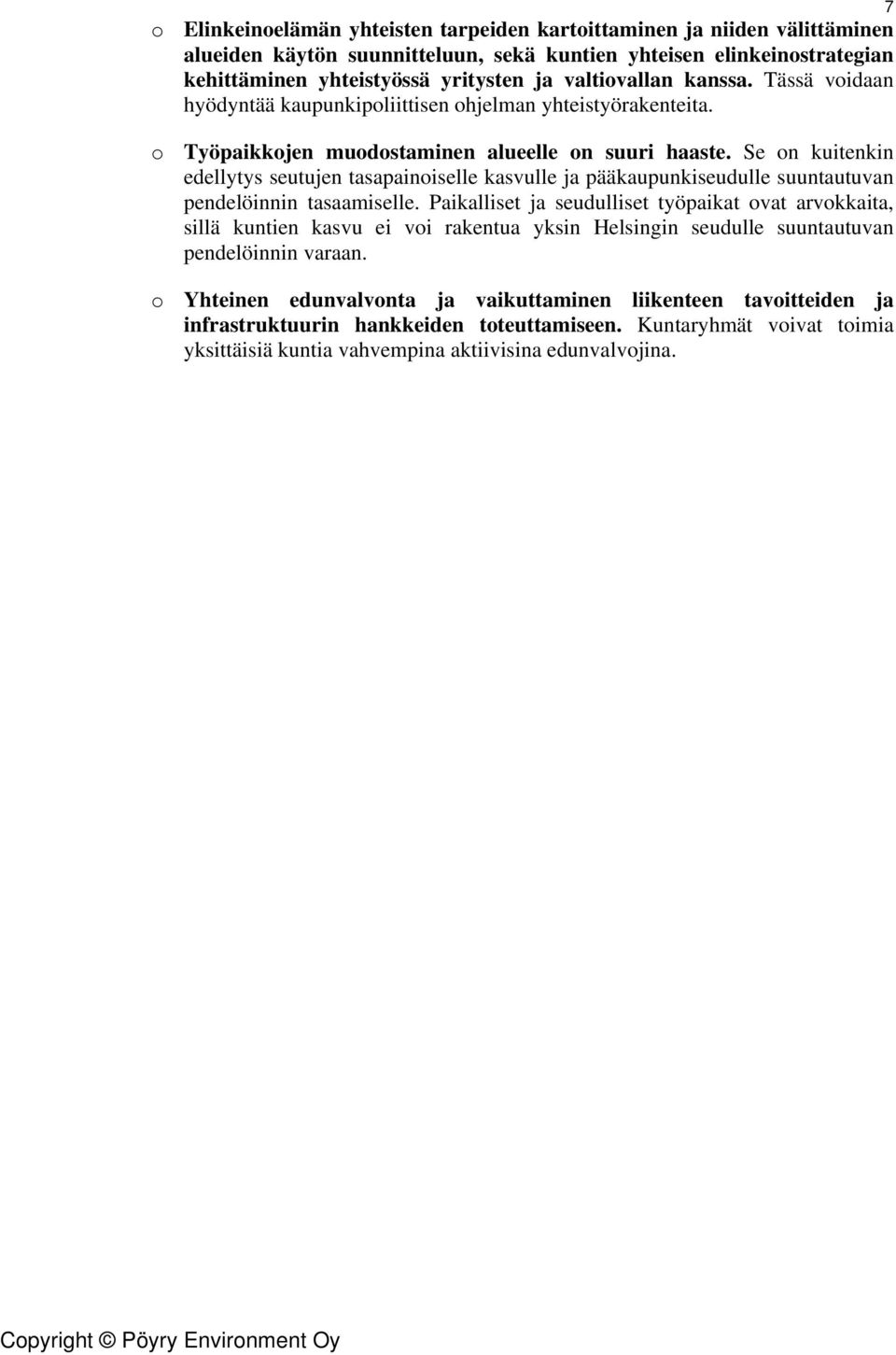 Se on kuitenkin edellytys seutujen tasapainoiselle kasvulle ja pääkaupunkiseudulle suuntautuvan pendelöinnin tasaamiselle.