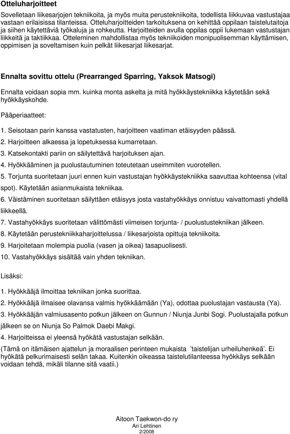 Otteleminen mahdollistaa myös tekniikoiden monipuolisemman käyttämisen, oppimisen ja soveltamisen kuin pelkät liikesarjat liikesarjat.