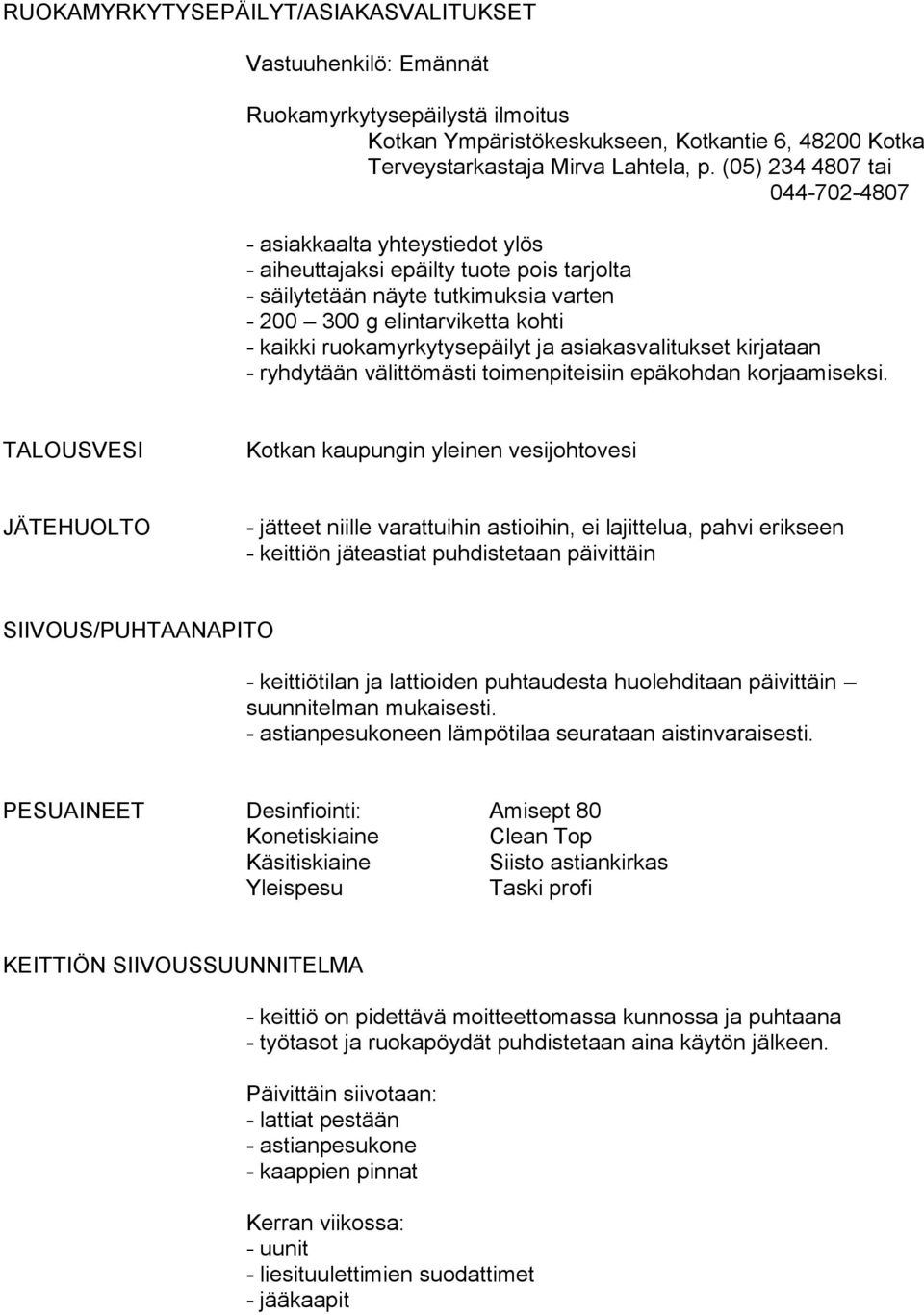 ruokamyrkytysepäilyt ja asiakasvalitukset kirjataan - ryhdytään välittömästi toimenpiteisiin epäkohdan korjaamiseksi.