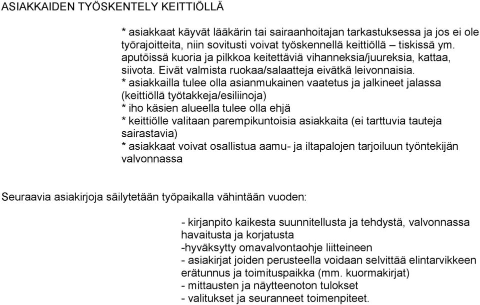 * asiakkailla tulee olla asianmukainen vaatetus ja jalkineet jalassa (keittiöllä työtakkeja/esiliinoja) * iho käsien alueella tulee olla ehjä * keittiölle valitaan parempikuntoisia asiakkaita (ei
