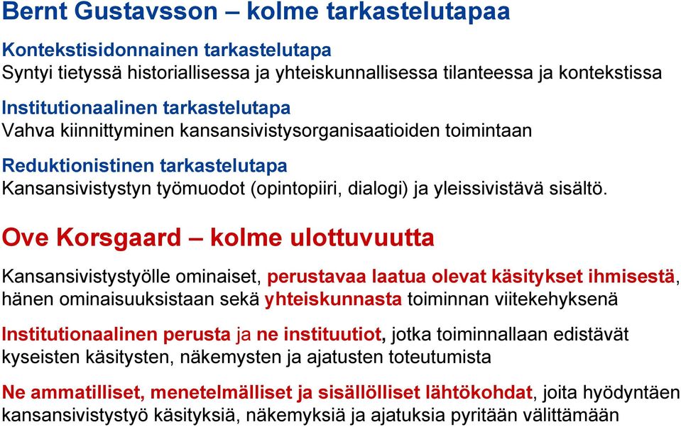 Ove Korsgaard kolme ulottuvuutta Kansansivistystyölle ominaiset, perustavaa laatua olevat käsitykset ihmisestä, hänen ominaisuuksistaan sekä yhteiskunnasta toiminnan viitekehyksenä Institutionaalinen