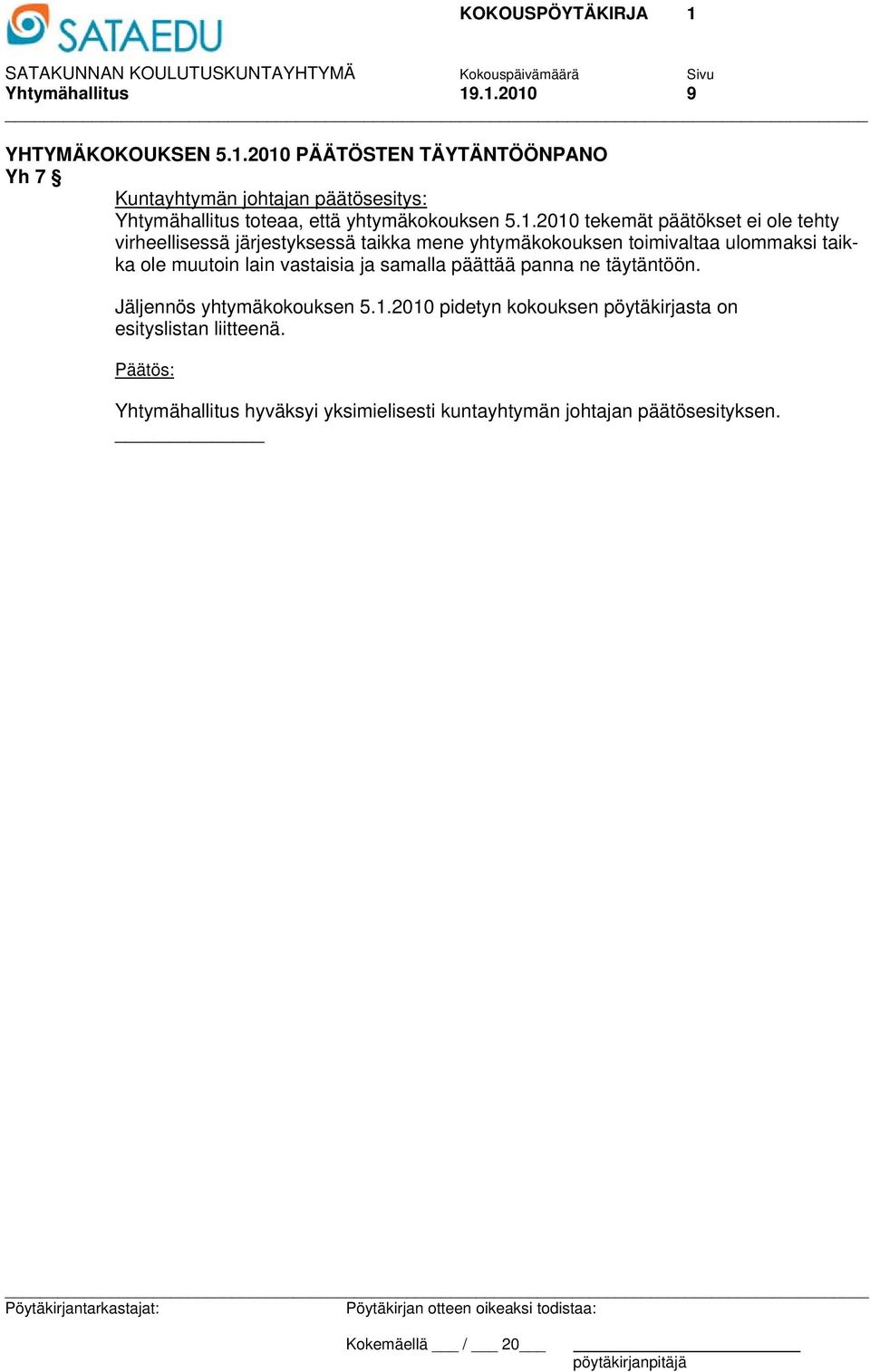 1.2010 tekemät päätökset ei ole tehty virheellisessä järjestyksessä taikka mene yhtymäkokouksen toimivaltaa ulommaksi taikka ole