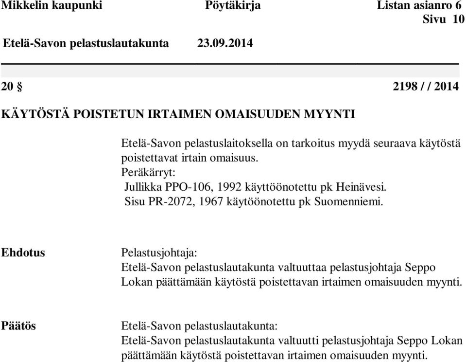 Peräkärryt: Jullikka PPO-106, 1992 käyttöönotettu pk Heinävesi. Sisu PR-2072, 1967 käytöönotettu pk Suomenniemi.