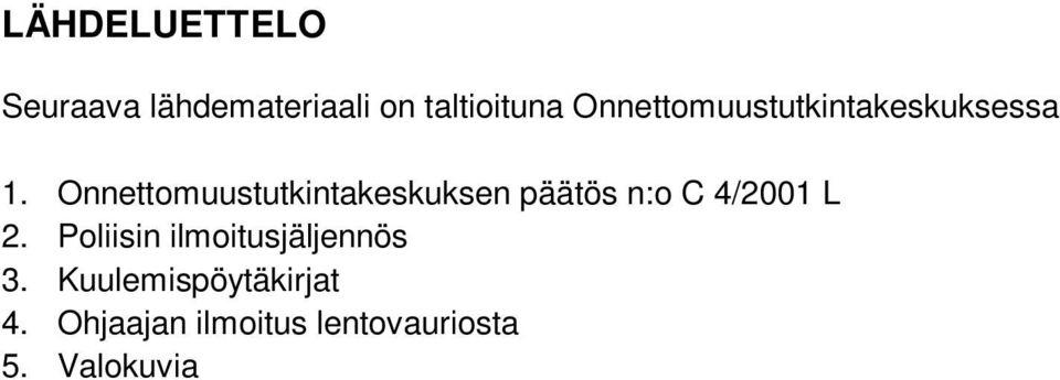 Onnettomuustutkintakeskuksen päätös n:o C 4/2001 L 2.