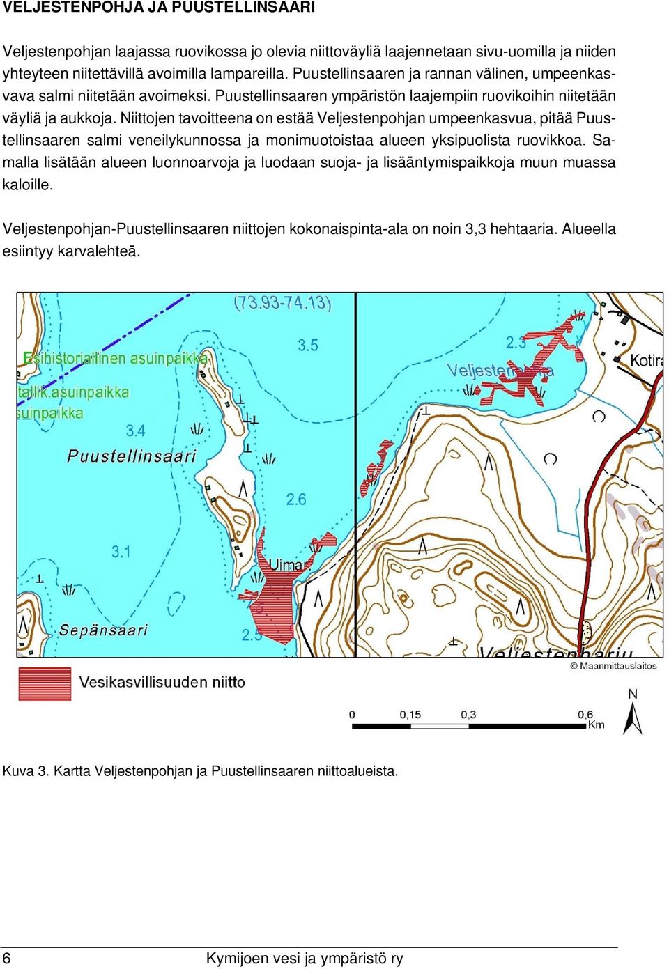 Niittojen tavoitteena on estää Veljestenpohjan umpeenkasvua, pitää Puustellinsaaren salmi veneilykunnossa ja monimuotoistaa alueen yksipuolista ruovikkoa.