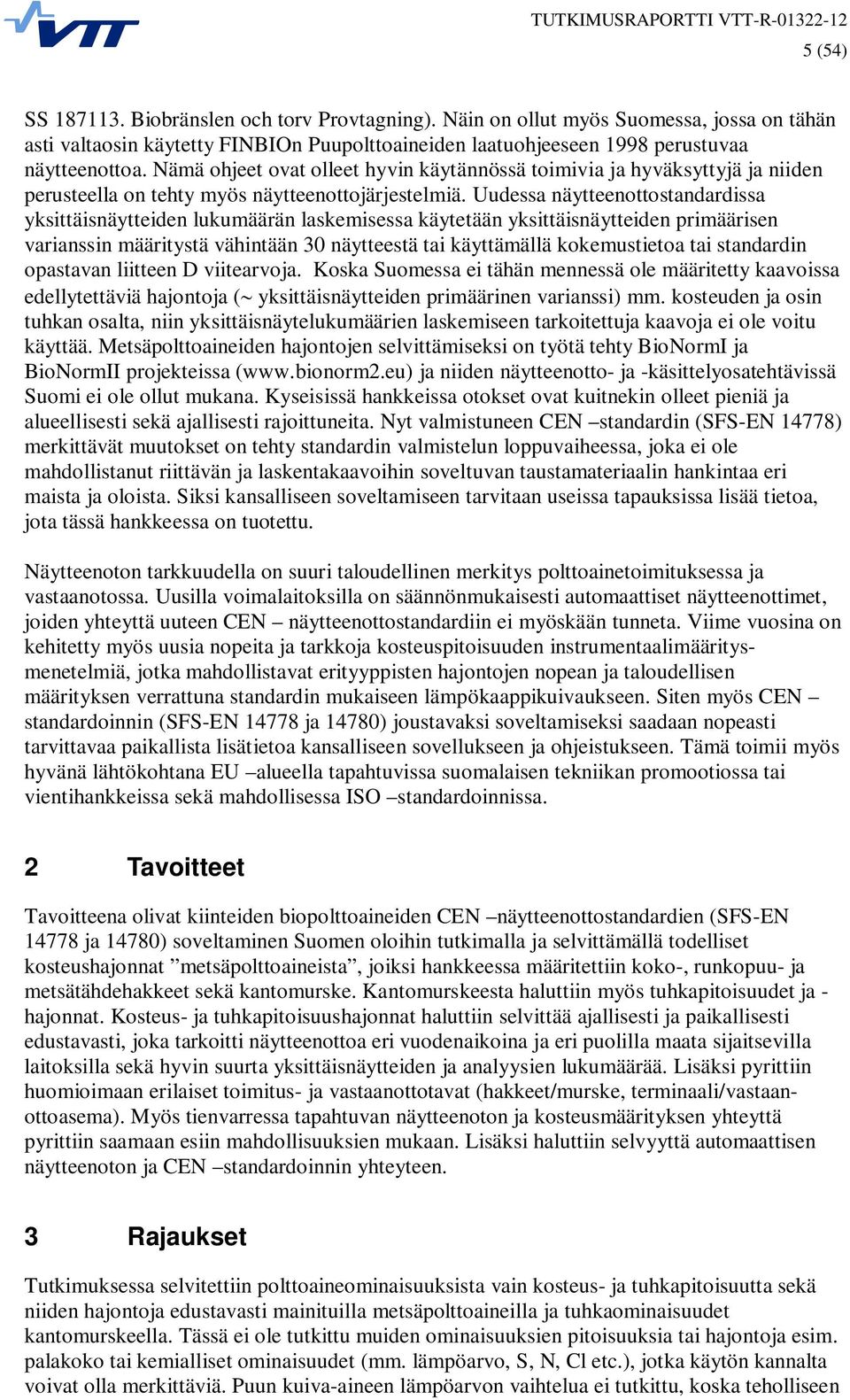 Uudessa näytteenottostandardissa yksittäisnäytteiden lukumäärän laskemisessa käytetään yksittäisnäytteiden primäärisen varianssin määritystä vähintään 30 näytteestä tai käyttämällä kokemustietoa tai