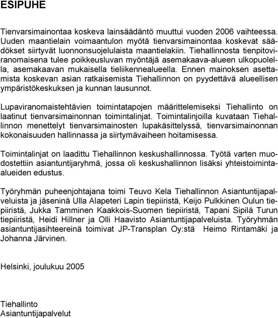 Ennen mainoksen asettamista koskevan asian ratkaisemista Tiehallinnon on pyydettävä alueellisen ympäristökeskuksen ja kunnan lausunnot.