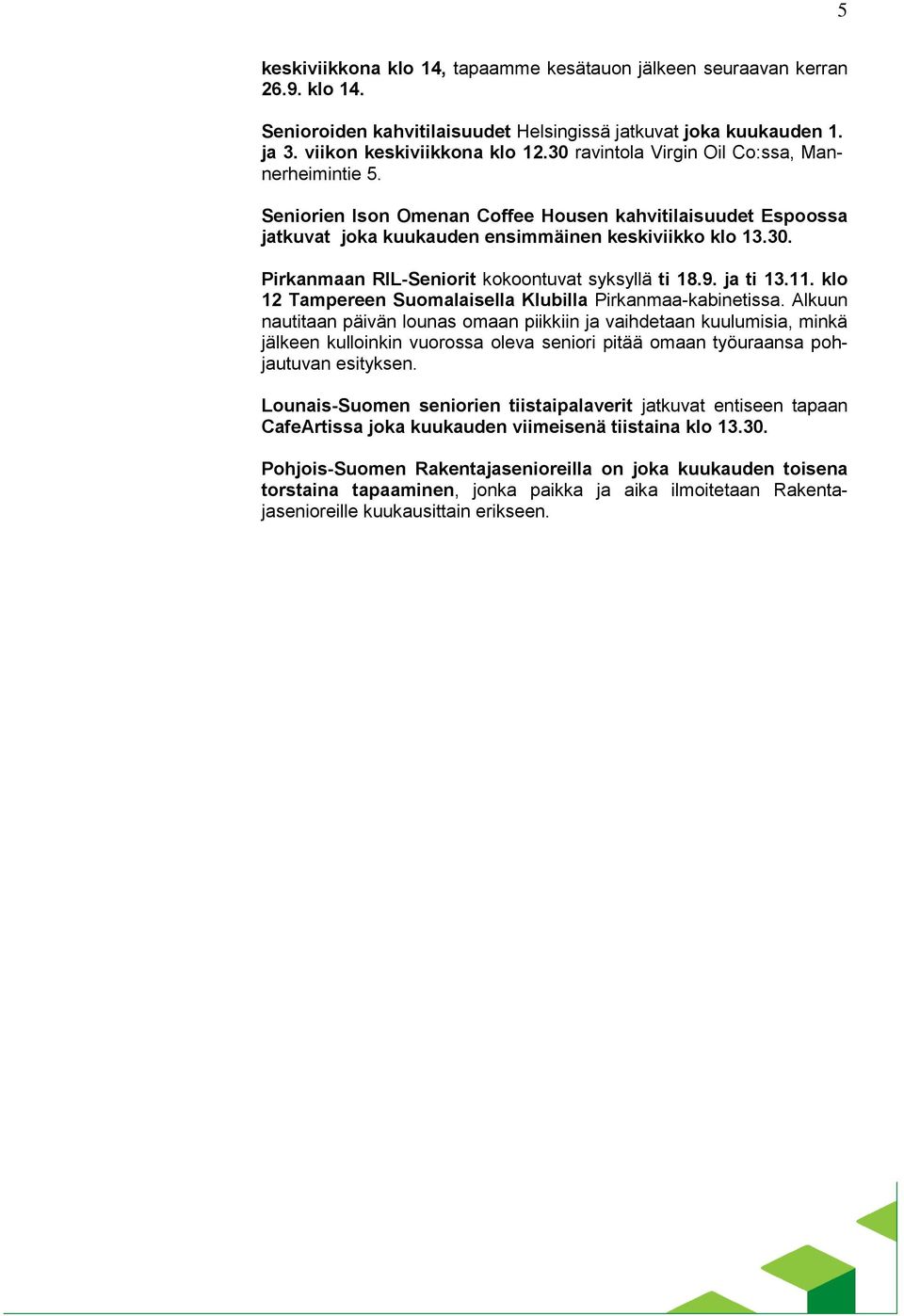 9. ja ti 13.11. klo 12 Tampereen Suomalaisella Klubilla Pirkanmaa-kabinetissa.