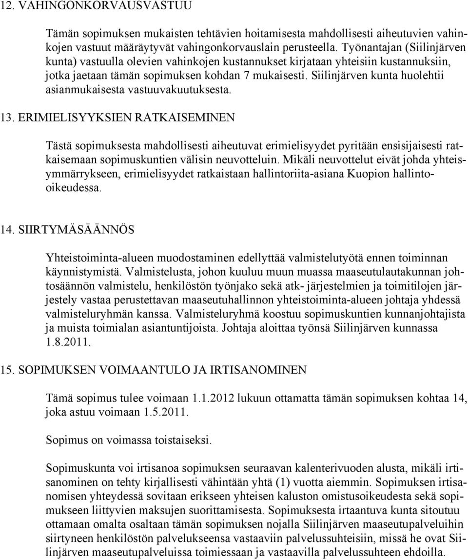 Siilinjärven kunta huolehtii asianmukaisesta vastuuvakuutuksesta. 13.