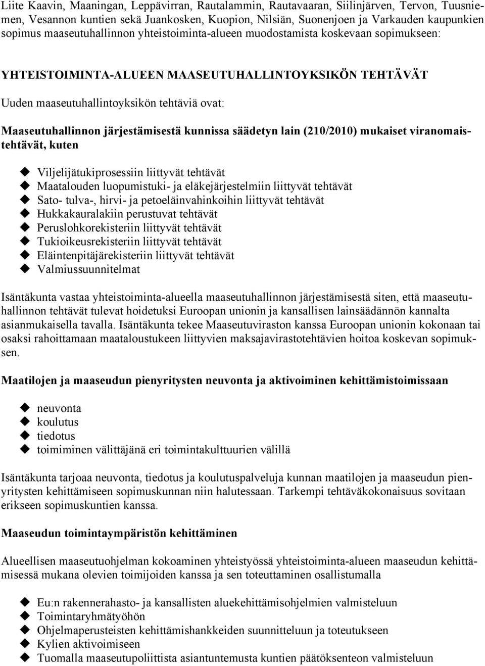 järjestämisestä kunnissa säädetyn lain (210/2010) mukaiset viranomaistehtävät, kuten Viljelijätukiprosessiin liittyvät tehtävät Maatalouden luopumistuki- ja eläkejärjestelmiin liittyvät tehtävät