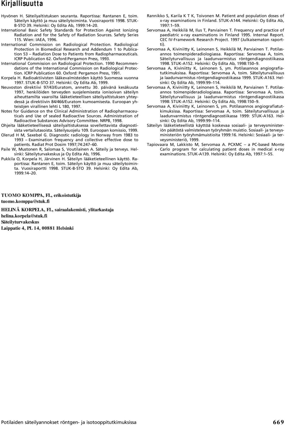 International Commission on Radiological Protection. Radiological Protection in Biomedical Research and Addendum 1 to Publication 53 Radiation Dose to Patients from Radiopharmaceuticals.