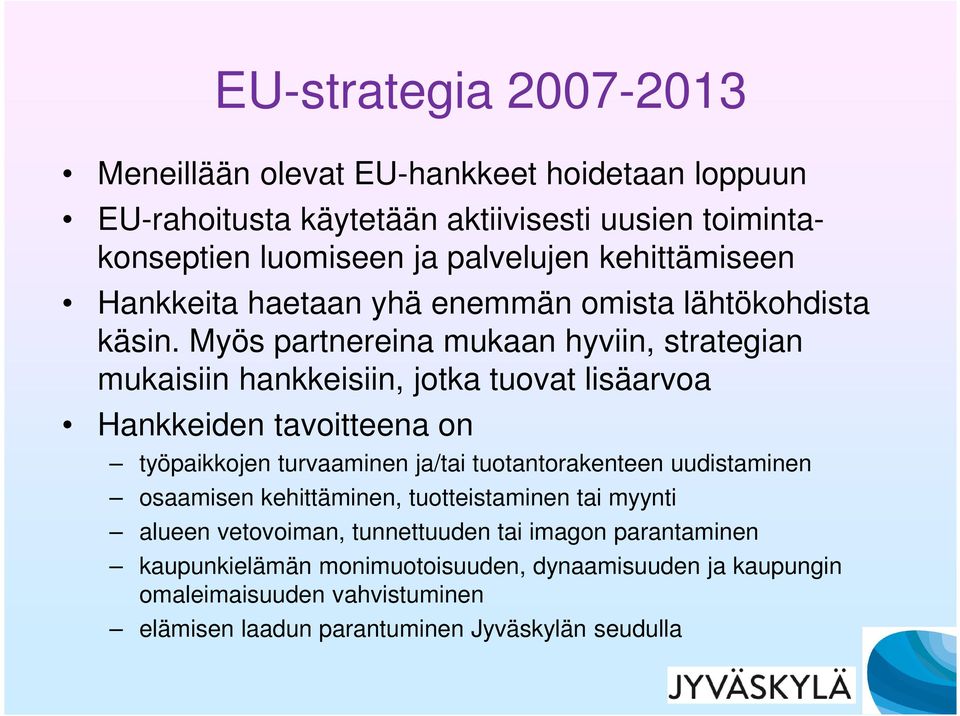 Myös partnereina mukaan hyviin, strategian mukaisiin hankkeisiin, jotka tuovat lisäarvoa Hankkeiden tavoitteena on työpaikkojen turvaaminen ja/tai