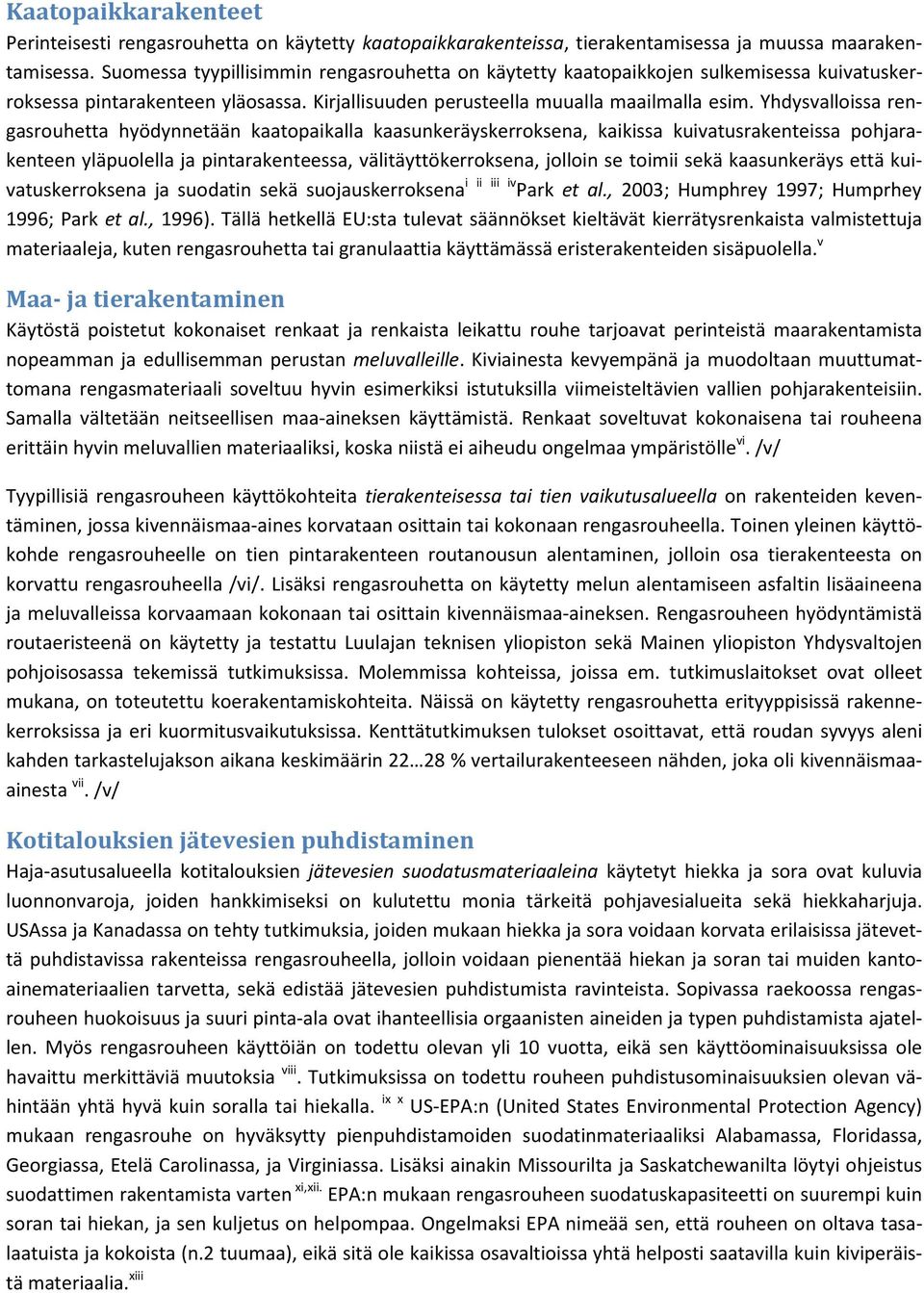 Yhdysvalloissa rengasrouhetta hyödynnetään kaatopaikalla kaasunkeräyskerroksena, kaikissa kuivatusrakenteissa pohjarakenteen yläpuolella ja pintarakenteessa, välitäyttökerroksena, jolloin se toimii