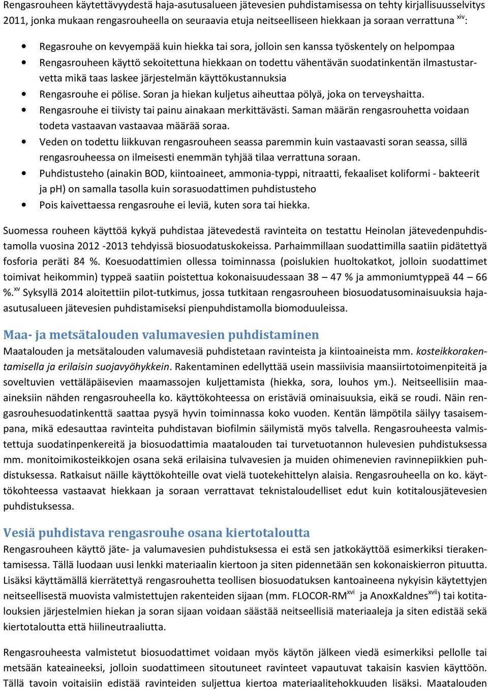 ilmastustarvetta mikä taas laskee järjestelmän käyttökustannuksia Rengasrouhe ei pölise. Soran ja hiekan kuljetus aiheuttaa pölyä, joka on terveyshaitta.