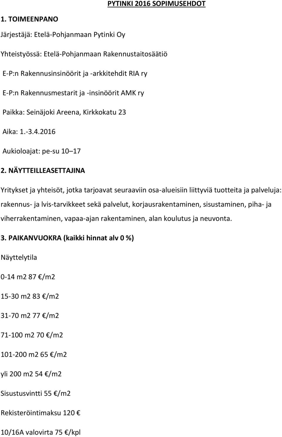 Paikka: Seinäjoki Areena, Kirkkokatu 23 Aika: 1.-3.4.2016 Aukioloajat: pe-su 10 17 2.